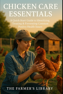 Chicken Care Essentials: Identifying and Treating Common Ailments - Library, Farmer's