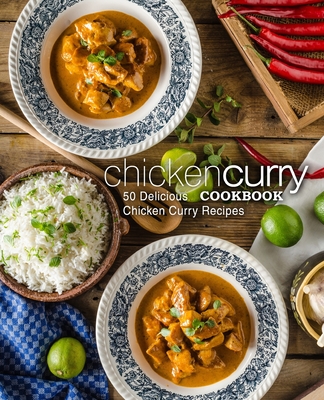 Chicken Curry Cookbook: 50 Delicious Chicken Curry Recipes (2nd Edition) - Press, Booksumo