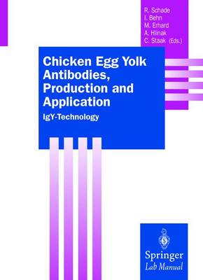 Chicken Egg Yolk Antibodies, Production and Application: IGY-Technology - Behn, Irene, and Schade, Rudiger (Editor), and Staak, Christian (Editor)