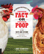 Chicken Fact or Chicken Poop: The Chicken Whisperer's Guide to the facts and fictions you need to know to keep your flock healthy and happy