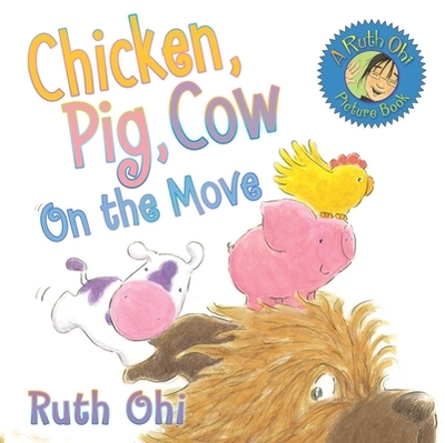 Chicken, Pig, Cow on the Move - Ohi, Ruth, and Kusugak, Michael