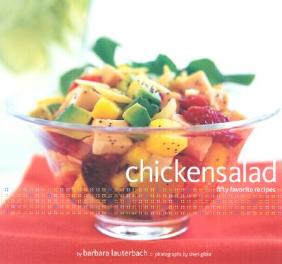 Chicken Salad: 50 Favorite Recipes - Lauterbach, Barbara, and Giblin, Sheri (Photographer)