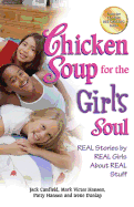 Chicken Soup for the Girl's Soul: Real Stories by Real Girls about Real Stuff