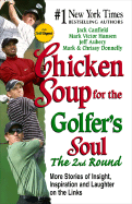 Chicken Soup for the Golfer's Soul, the 2nd Round: 101 More Stories of Insight, Inspiration and Laughter on the Links