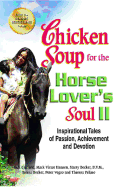 Chicken Soup for the Horse Lover's Soul II: Inspirational Tales of Passion, Achievement and Devotion