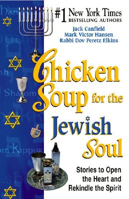 Chicken Soup for the Jewish Soul: 101 Stories to Open the Heart and Rekindle the Spirit - Canfield, Jack, and Hansen, Mark Victor, and Elkins, Dov Peretz, Rabbi