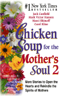 Chicken Soup for the Mother's Soul 2: 101 More Stories to Open the Hearts and Rekindle the Spirits of Moth