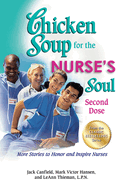 Chicken Soup for the Nurse's Soul: Second Dose: More Stories to Honor and Inspire Nurses