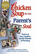 Chicken Soup for the Parent's Soul: 101 Stories of Loving, Learning and Parenting