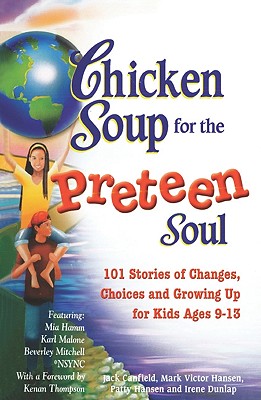 Chicken Soup for the Preteen Soul: 101 Stories of Changes, Choices and Growing Up for Kids Ages 10-13 - Canfield, Jack, and Hansen, Mark Victor, and Hansen, Patty