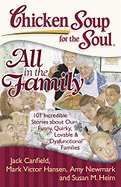 Chicken Soup for the Soul: All in the Family: 101 Incredible Stories about Our Funny, Quirky, Lovable & Dysfunctional Families