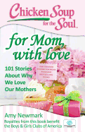 Chicken Soup for the Soul: For Mom, with Love: 101 Stories about Why We Love Our Mothers