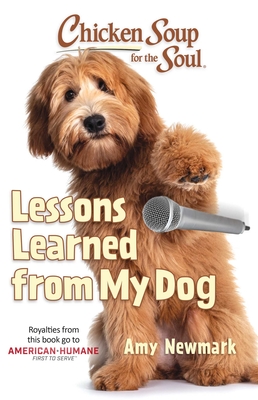 Chicken Soup for the Soul: Lessons Learned from My Dog - Newmark, Amy