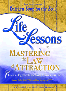 Chicken Soup for the Soul Life Lessons for Mastering the Law of Attraction: 7 Essential Ingredients for Living a Prosperous Life