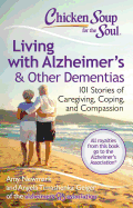 Chicken Soup for the Soul: Living with Alzheimer's & Other Dementias: 101 Stories of Caregiving, Coping, and Compassion