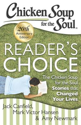 Chicken Soup for the Soul: Reader's Choice 20th Anniversary Edition: The Chicken Soup for the Soul Stories That Changed Your Lives - Canfield, Jack, and Hansen, Mark Victor, and Newmark, Amy