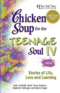 Chicken Soup for the Teenage Soul IV: More Stories of Life, Love and Learning