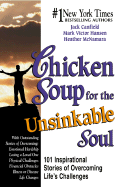 Chicken Soup for the Unsinkable Soul: 101 Inspirational Stories of Overcoming Life's Challenges