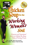Chicken Soup for the Working Woman's Soul: Humorous and Inspirational Stories to Celebrate the Many Roles of Working Women