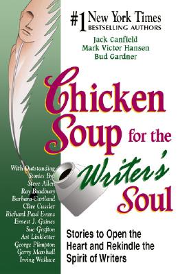 Chicken Soup for the Writer's Soul: Stories to Open the Heart and Rekindle the Spirit of Writers - Canfield, Jack, and Hansen, Mark Victor, and Gardner, Bud