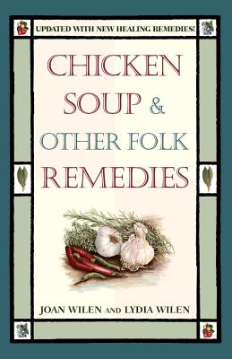 Chicken Soup & Other Folk Remedies - Wilen, Joan, and Wilen, Lydia