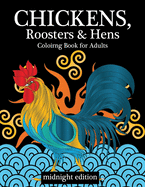 Chickens, Roosters & Hens Coloring Book for Adults Midnight Edition: A Really Relaxing Coloring Book to Calm Down & Relieve Stress on Black Backgrounds