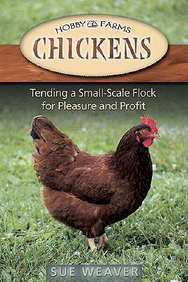 Chickens: Tending a Small-Scale Flock for Pleasure and Profit - Weaver, Sue