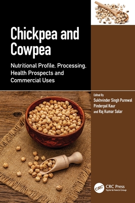 Chickpea and Cowpea: Nutritional Profile, Processing, Health Prospects and Commercial Uses - Singh Purewal, Sukhvinder (Editor), and Kaur, Pinderpal (Editor), and Kumar Salar, Raj (Editor)