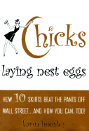 Chicks Laying Nest Eggs: How 10 Skirts Beat the Pants Off Wall Street...and How You Can Too!