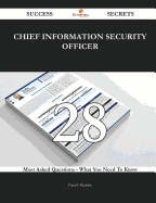 Chief Information Security Officer 28 Success Secrets - 28 Most Asked Questions on Chief Information Security Officer - What You Need to Know