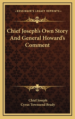 Chief Joseph's Own Story and General Howard's Comment - Joseph, Chief, and Brady, Cyrus Townsend (Editor)