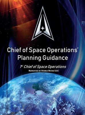 Chief of Space Operations' Planning Guidance: 1st Chief of Space Operations - United States Space Force, and Raymond, John W