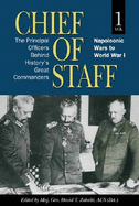 Chief of Staff, Vol. 1: The Principal Officers Behind History's Great Commanders, Napoleonic Wars to World War I