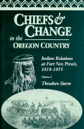 Chiefs and Change in the Oregon Country: Indian Relations at Fort Nez Perc?s, 1818-1855, Volume 2