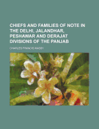 Chiefs and Families of Note in the Delhi, Jalandhar, Peshawar and Derajat Divisions of the Panjab