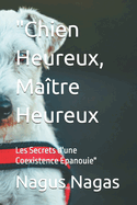 "Chien Heureux, Ma?tre Heureux: Les Secrets d'une Coexistence ?panouie"