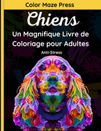 Chiens - Un Magnifique Livre de Coloriage pour Adultes: 30 dessins fantastiques de Bergers allemands, Boxeurs Allemands, Bouledogues, Pomraniens, Pinschers, Dalmatiens et Chiots avec Mandalas. Dtente et Anti-stress