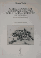 Chiese E Monasteri Medievali Scomparsi: Della Laguna Superiore Di Venezia. Ricerche Storico-Archeologiche