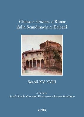 Chiese E Nationes a Roma: Dalla Scandinavia AI Balcani: Secoli XV-XVIII - Binasco, Matteo, and Daniels, Tobias, and Esposito, Anna