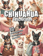 Chihuahua - 30 Kurzgeschichten, Illustrationen und Fakten: Kleine Hunde, groe Geschichten - Ein Herzensbuch fr Chihuahua-Liebhaber in groem Format