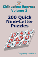 Chihuahua Express Volume 2: 200 Quick Nine-Letter Puzzles