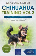 Chihuahua Training Vol 3 - Taking care of your Chihuahua: Nutrition, common diseases and general care of your Chihuahua