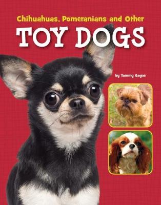 Chihuahuas, Pomeranians and Other Toy Dogs - Gagne, Tammy