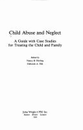 Child Abuse and Neglect: A Guide for Treating the Child and Family