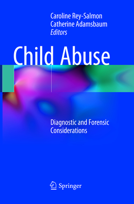 Child Abuse: Diagnostic and Forensic Considerations - Rey-Salmon, Caroline (Editor), and Adamsbaum, Catherine (Editor)