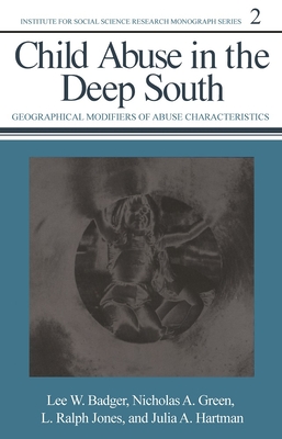 Child Abuse in the Deep South: Geographical Modifiers of Abuse Characteristics Volume 2 - Badger, Lee W (Preface by), and Green, Nicholas A, and Jones, L Ralph