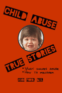 Child Abuse True Stories: What drives abuse, and how to recover - Ford, Ann