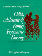 Child, Adolescent & Family Psychiatric Nursing - Johnson, Barbara S