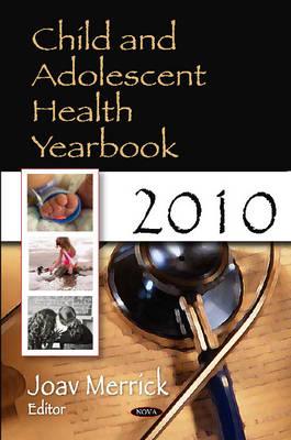 Child & Adolescent Health Yearbook 2010 - Merrick, Joav, MD (Editor)