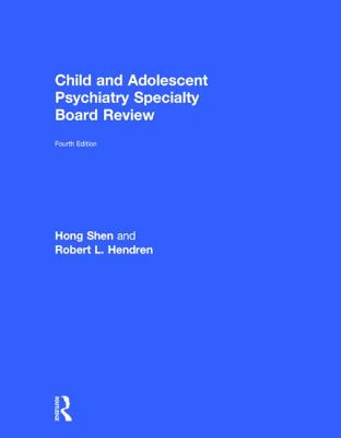 Child and Adolescent Psychiatry for the Specialty Board Review - Shen, Hong, and Hendren, Robert L